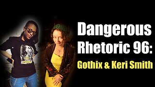 Dangerous Rhetoric 96: Gothix & Keri Smith