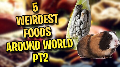 5 WEIRDEST FOODS AROUND WORLD [PT2] !