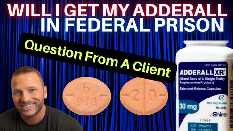 Adderall Prescriptions. Will This Be Prescribed In Federal Prison? What Should I Do? RDAP DAN