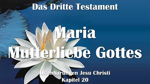 Maria, die Mutterliebe Gottes... Jesus Christus erläutert ❤️ Das Dritte Testament Kapitel 20