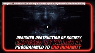 Designed Destruction of Society Exposed by AI Programmed to End Humanity