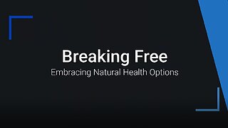 Breaking Free: Deciding on Natural Health