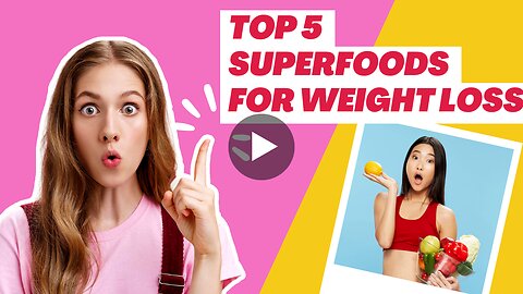 Top 5 superfoods for weight loss