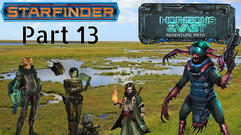 Starfinder: Horizons of the Vast Part 13
