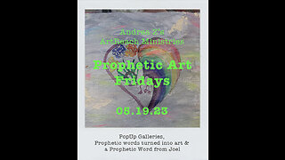 Prophetic Art Fridays | 05.19.23 PopUp Galleries + Prophetic word from Joel