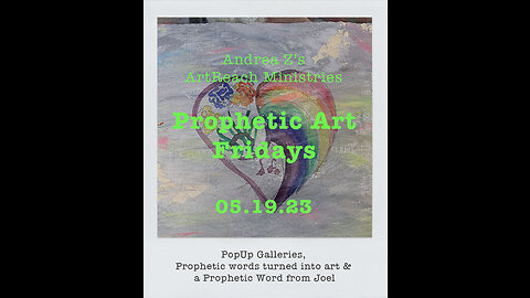 Prophetic Art Fridays | 05.19.23 PopUp Galleries + Prophetic word from Joel