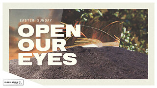 Easter Sunday: Open Our Eyes // March 31, 2024