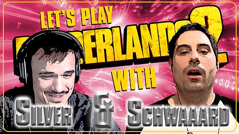 Let's Play Borderlands 2 - Silver & Schwaaard Return!