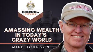 How to amass wealth in today's crazy world | Mike Johnson