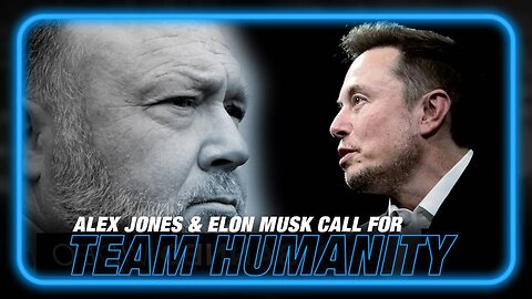 Alex Jones and Elon Musk Call for 'Team Humanity' to Counter the Globalist Depopulation Agenda