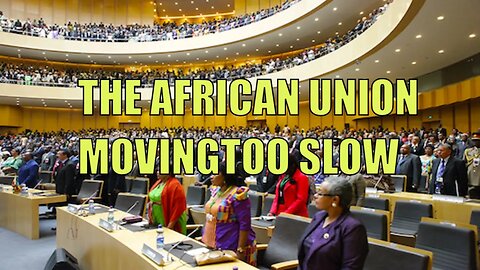 THE AFRICAN UNION IS DELAYING AFRICAN PROGRESS