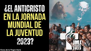 ¿El Anticristo está Actuando en la Jornada Mundial de la Juventud 2023?