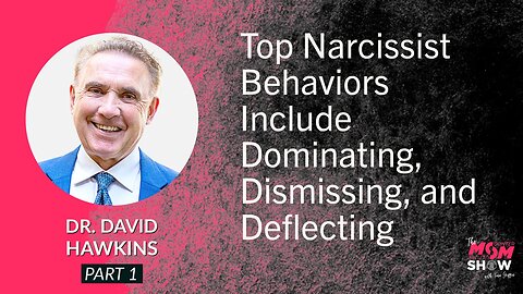 Ep. 558 - Top Narcissist Behaviors Include Dominating, Dismissing and Deflecting - Dr. David Hawkins