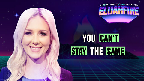 YOU CAN’T STAY THE SAME ElijahFire: Ep. 452 – KELSEY O’MALLEY