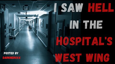 I Saw Hell In The Hospital's West Wing( Part 2 ) by Darkheroxx --- Creepypasta / Scary Stories