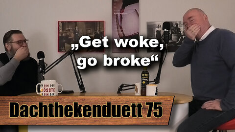 „Get woke, go broke“: Fremdscham neu definiert (Dachthekenduett 75)