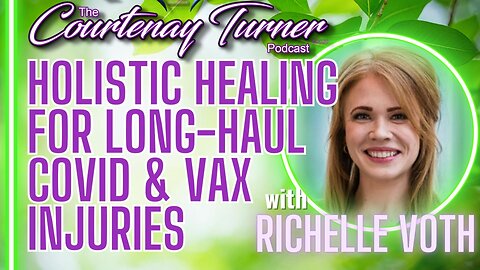 Ep. 319: Holistic Healing for Long-Haul Covid & Vax Injuries w/ Richelle Voth