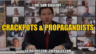 SGT REPORT - CRACKPOTS & PROPAGANDISTS -- Dr. Sam Sigoloff