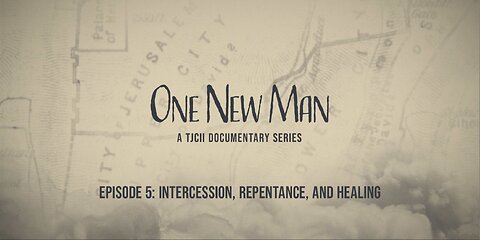 Episode 5: Intercession, Repentance, and Healing, from "One New Man, A TJCII Documentary Series."