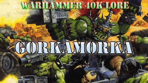 GORKAMORKA Warhammer 40k lore