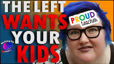 Waking Up America - Ep 30 - Leftists want your kids, check out what PUBLIC SCHOOLS are REALLY like!