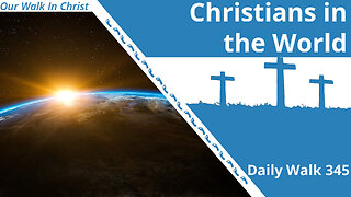 Christians in the World | Daily Walk 345