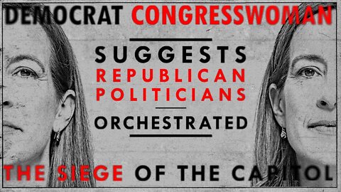 Rep Congressmen Orchestrated Siege on Capitol - Dem Congresswoman Suggests