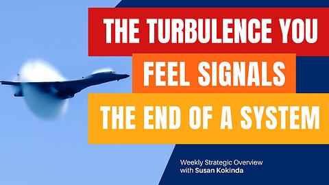 The Turbulence You are Feeling Signals the End of the System