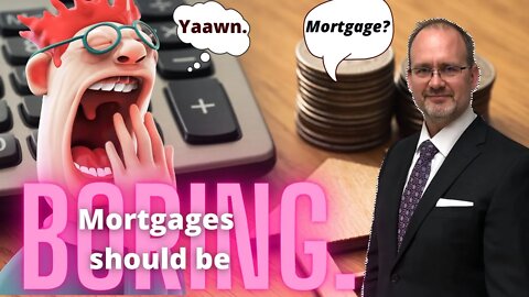 How to get a GREAT mortgage experience! | If it's done right, your mortgage should be VERY boring.
