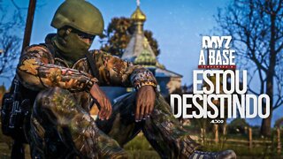 DayZ A Base | Estou desistindo