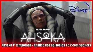 Ahsoka - Análise dos episódios 1 e 2 com spoilers