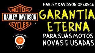 Harley Davidson oferece GARANTIA ETERNA para suas MOTOS NOVAS e USADAS