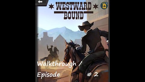 Westward Bound Walkthrough / Episode 2 (Mobile)