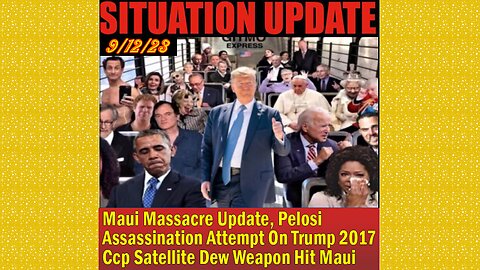 SITUATION UPDATE 9/12 - Pelosi Assassination Attempt On Trump 2017,Ccp Satellite Dew Weapon Hit Maui