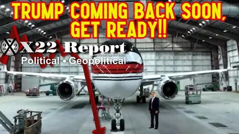 X22 Report Shocking: Trump Coming Back Soon, Get Ready!!!!!!