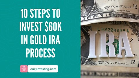 10 Steps to Invest $60k in Gold IRA Process