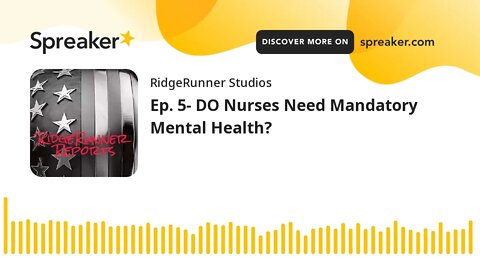 Ep. 5- DO Nurses Need Mandatory Mental Health?