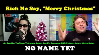 Rich No Say, "Merry Christmas" - S3 Ep. 6 No Name Yet Podcast