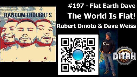 [Random Thoughts Podcast with Robert Omoto] #197 - Flat Earth Dave - The World is Flat! (audio only)