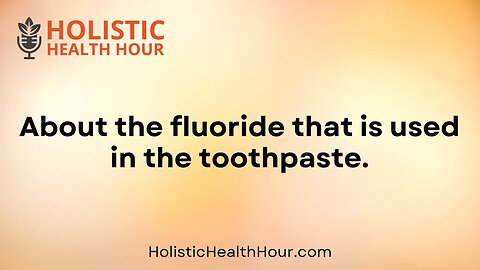 About the fluoride that is used in the toothpaste.