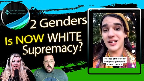 Ep#210 Two Genders is now... White Supremacy? | We're Offended You're Offended Podcast