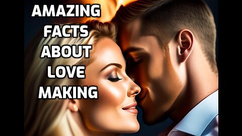 Amazing Facts about Love Making