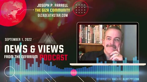 Joseph P. Farrell | News and Views from the Nefarium | Sept. 1, 2022
