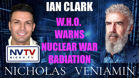 Ian Clark Discusses WHO Warns Nuclear War Radiation with Nicholas Veniamin