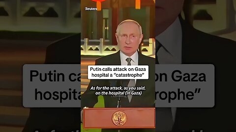 Putin calls attack on Gaza hospital a "catastrophe"