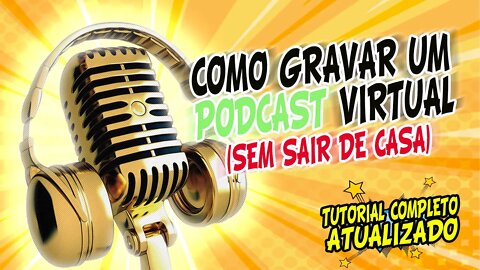 COMO GRAVAR UM PODCAST VIRTUAL(SEM SAIR DE CASA) - TUTORIAL ATUALIZADO 2020