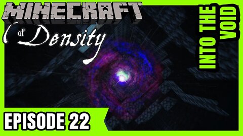 EP 22 : Into the Void : Minecraft of Density Season Finale [ Let's Play ]