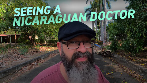 Seeing a Nicaraguan Doctor About My Broken Foot | Vlog 7 March 2023
