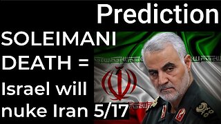 Prediction: SOLEIMANI DEATH = ISRAEL WILL NUKE IRAN on May 17