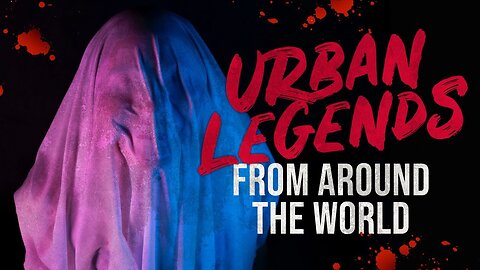 5 Urban Legends From Around The World